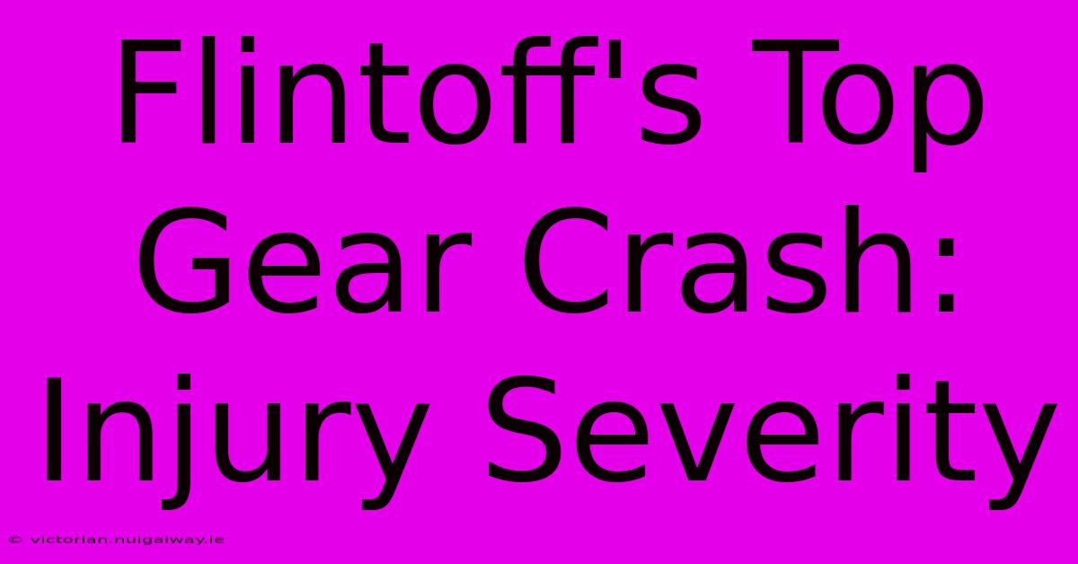 Flintoff's Top Gear Crash: Injury Severity