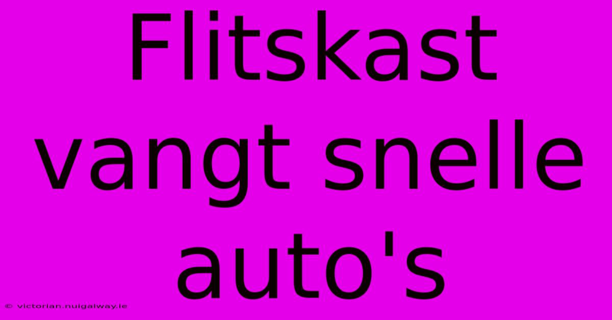 Flitskast Vangt Snelle Auto's