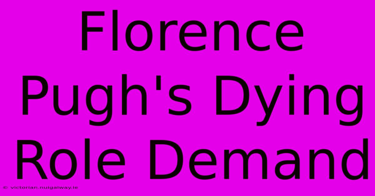 Florence Pugh's Dying Role Demand