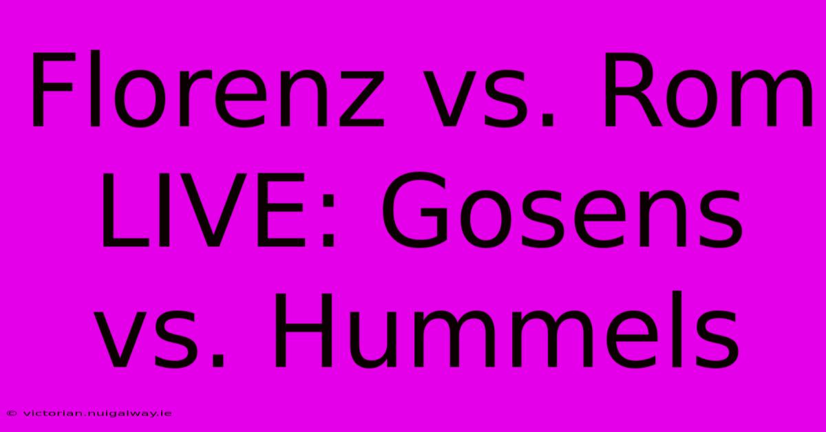 Florenz Vs. Rom LIVE: Gosens Vs. Hummels