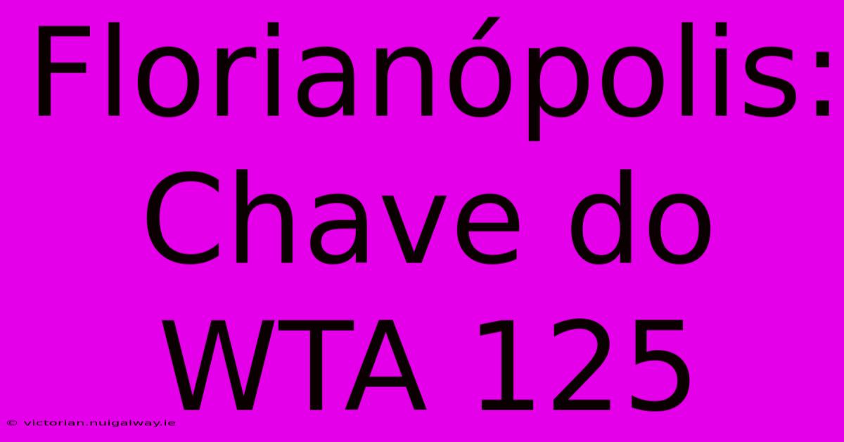 Florianópolis: Chave Do WTA 125