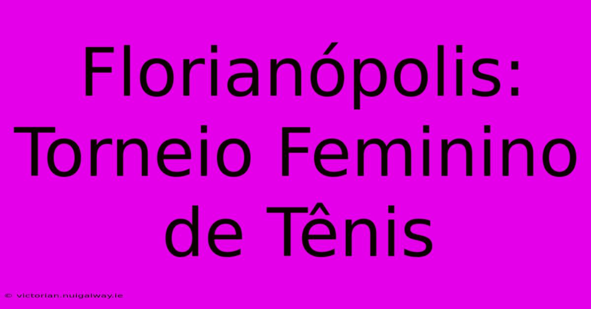 Florianópolis: Torneio Feminino De Tênis