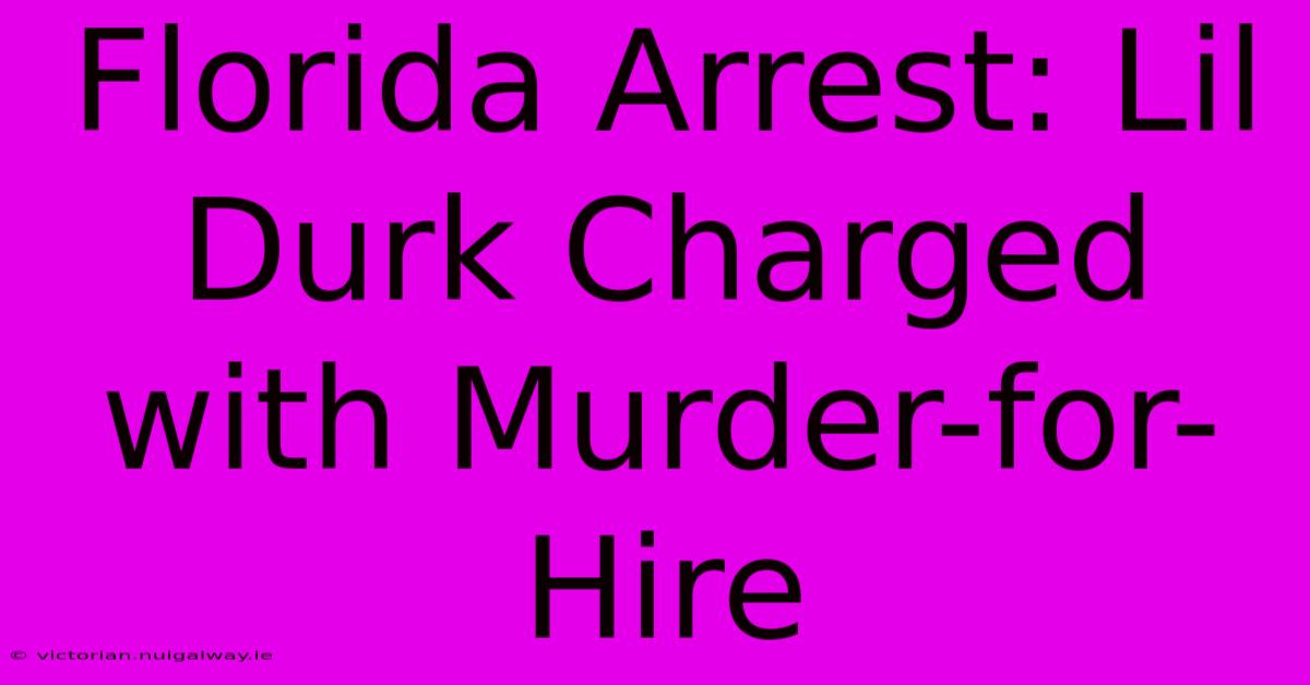 Florida Arrest: Lil Durk Charged With Murder-for-Hire