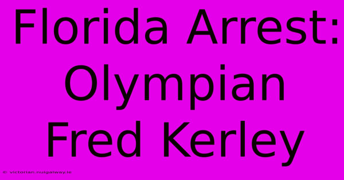 Florida Arrest: Olympian Fred Kerley