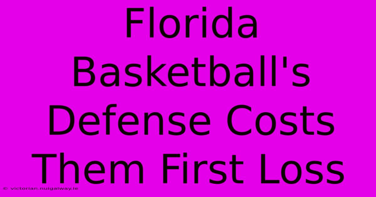 Florida Basketball's Defense Costs Them First Loss