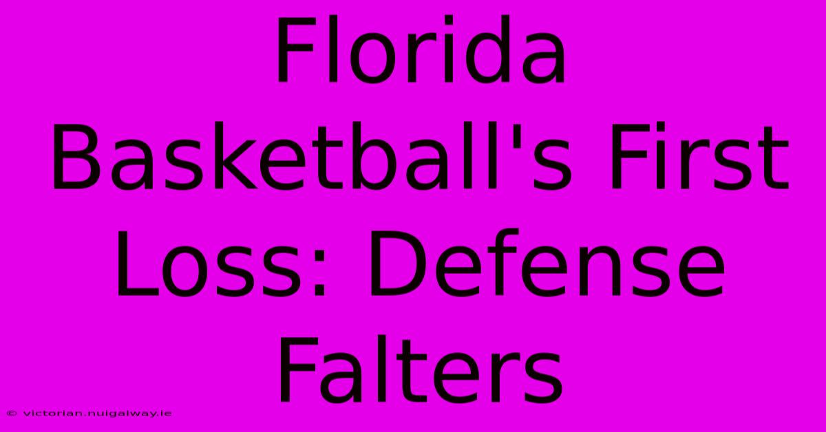 Florida Basketball's First Loss: Defense Falters