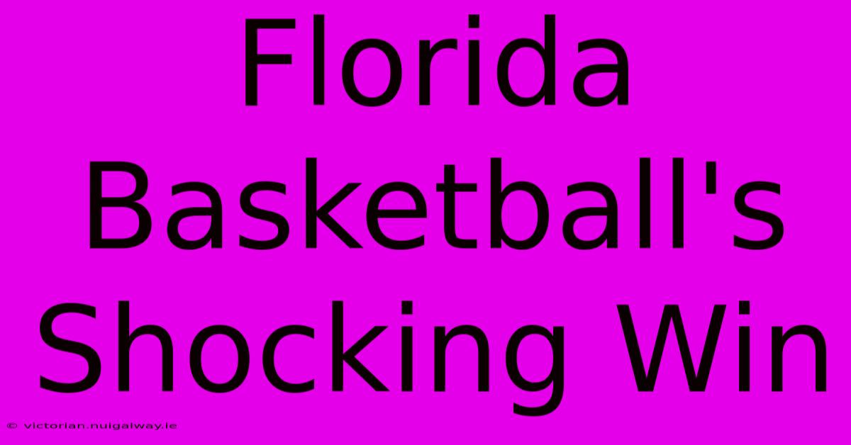 Florida Basketball's Shocking Win