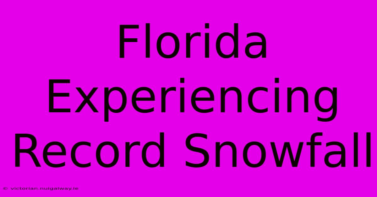 Florida Experiencing Record Snowfall