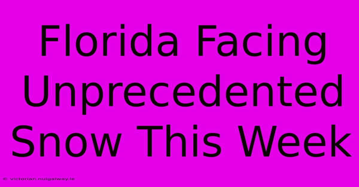 Florida Facing Unprecedented Snow This Week