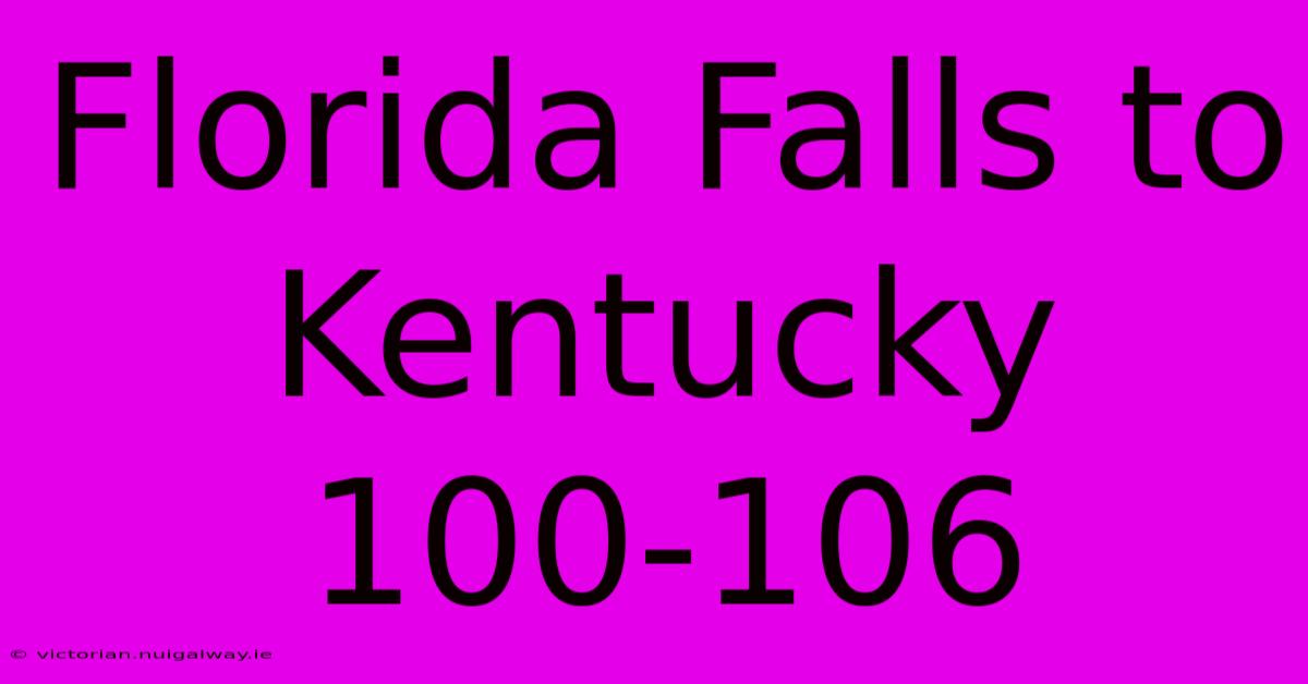 Florida Falls To Kentucky 100-106