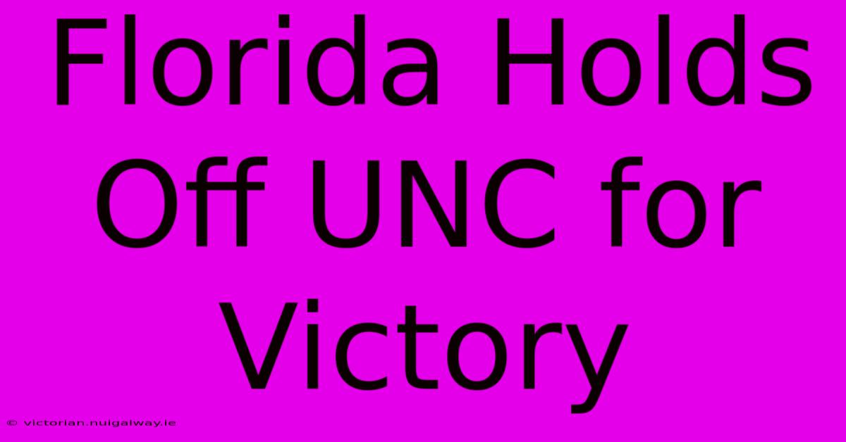 Florida Holds Off UNC For Victory