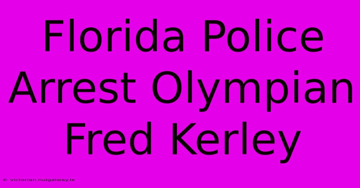 Florida Police Arrest Olympian Fred Kerley