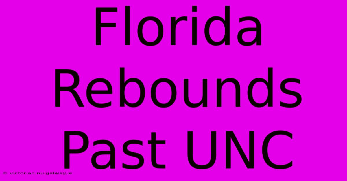 Florida Rebounds Past UNC