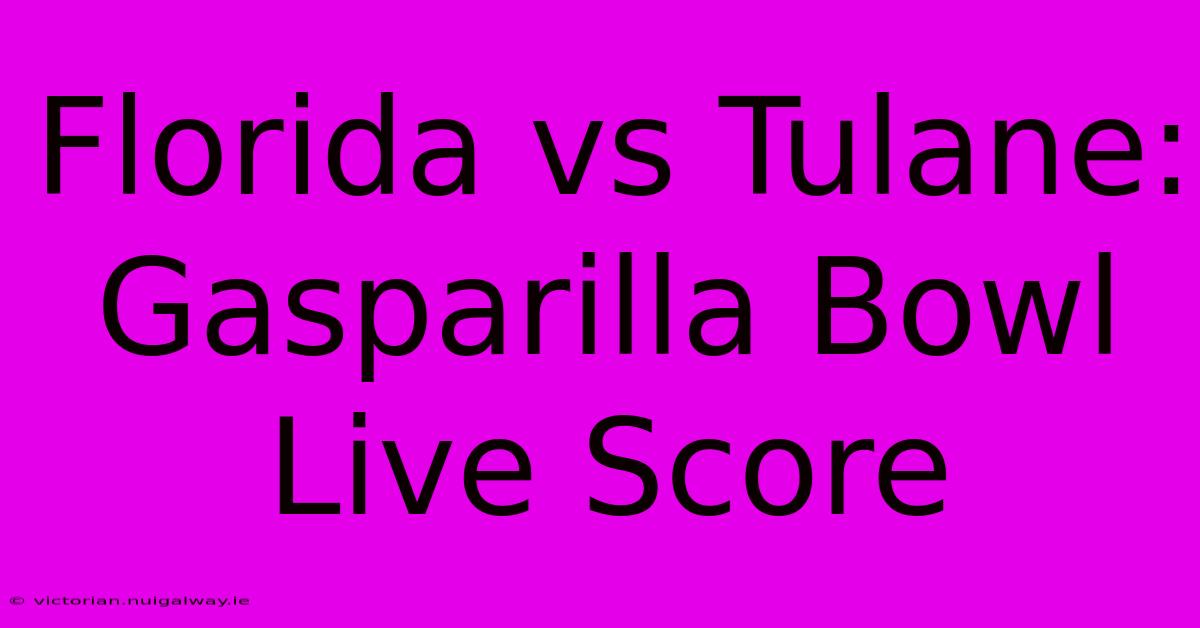 Florida Vs Tulane: Gasparilla Bowl Live Score