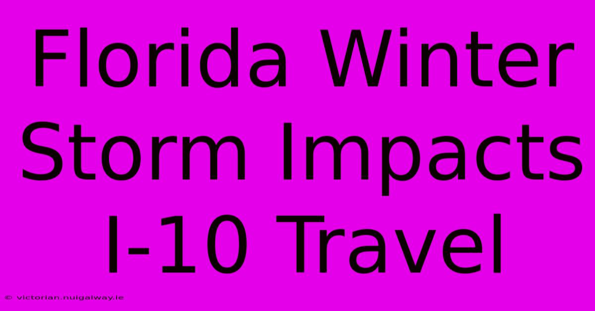 Florida Winter Storm Impacts I-10 Travel