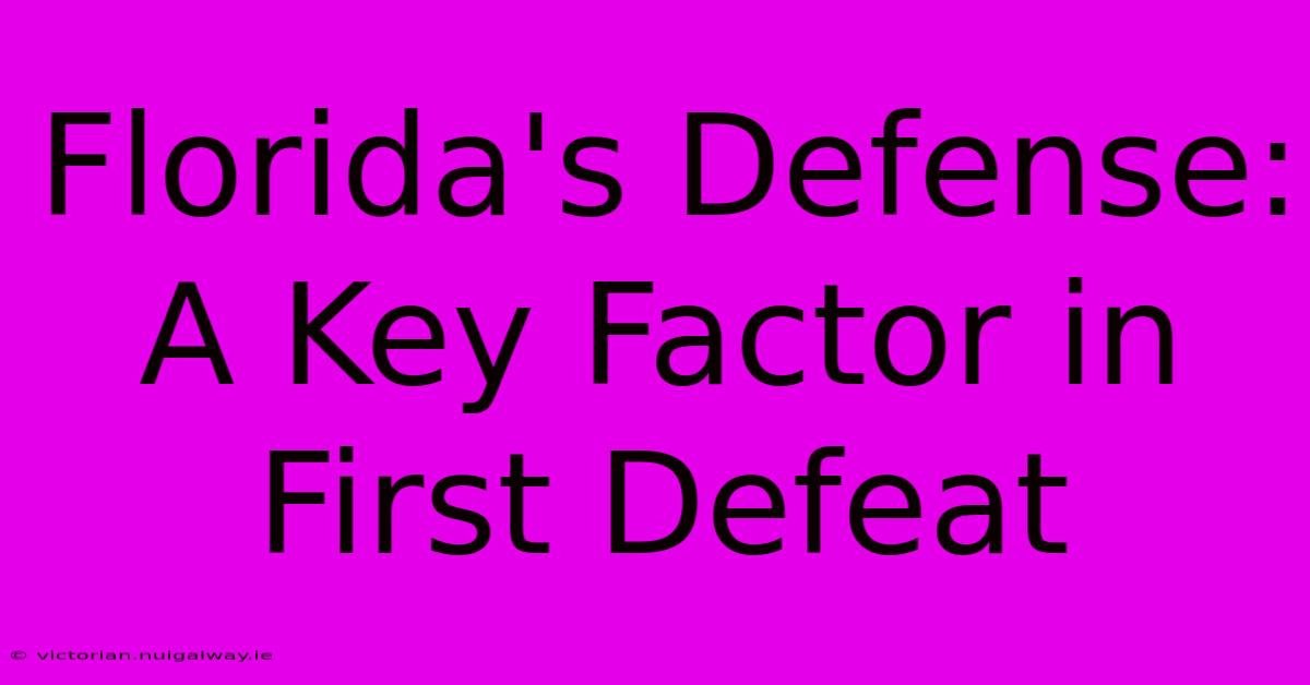 Florida's Defense: A Key Factor In First Defeat