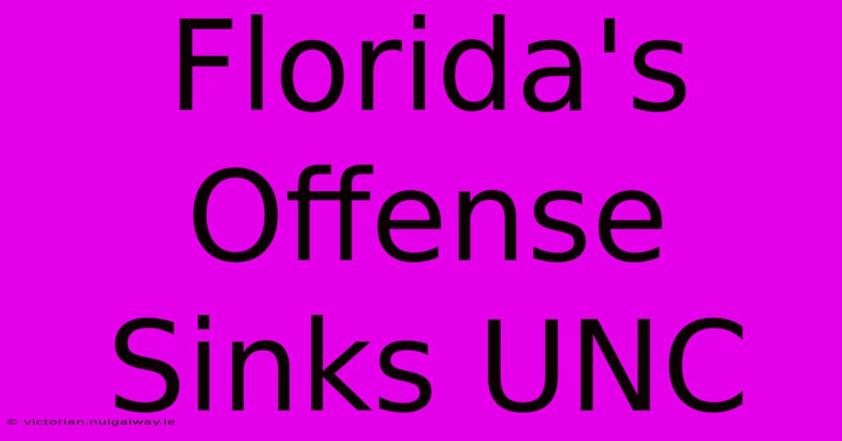 Florida's Offense Sinks UNC