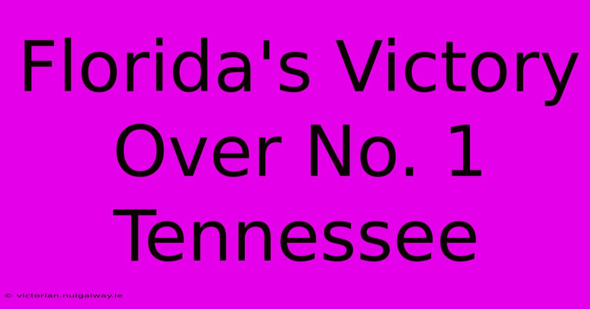 Florida's Victory Over No. 1 Tennessee