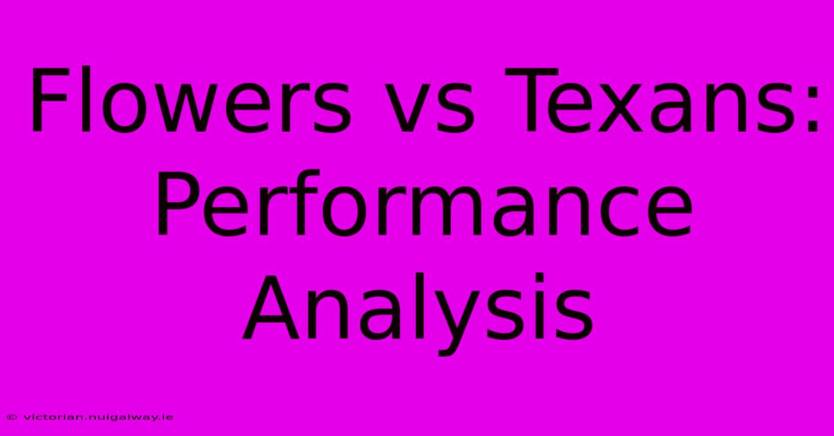 Flowers Vs Texans: Performance Analysis