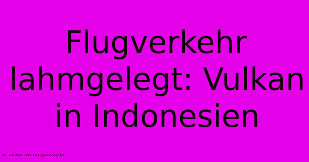 Flugverkehr Lahmgelegt: Vulkan In Indonesien