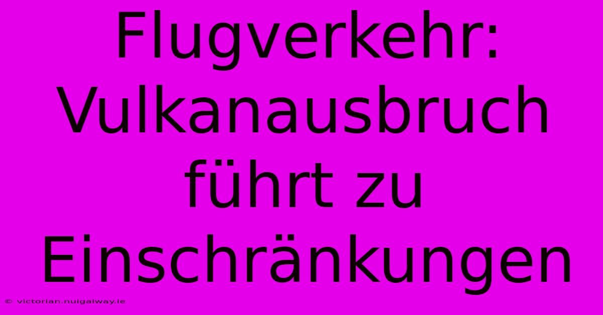 Flugverkehr: Vulkanausbruch Führt Zu Einschränkungen