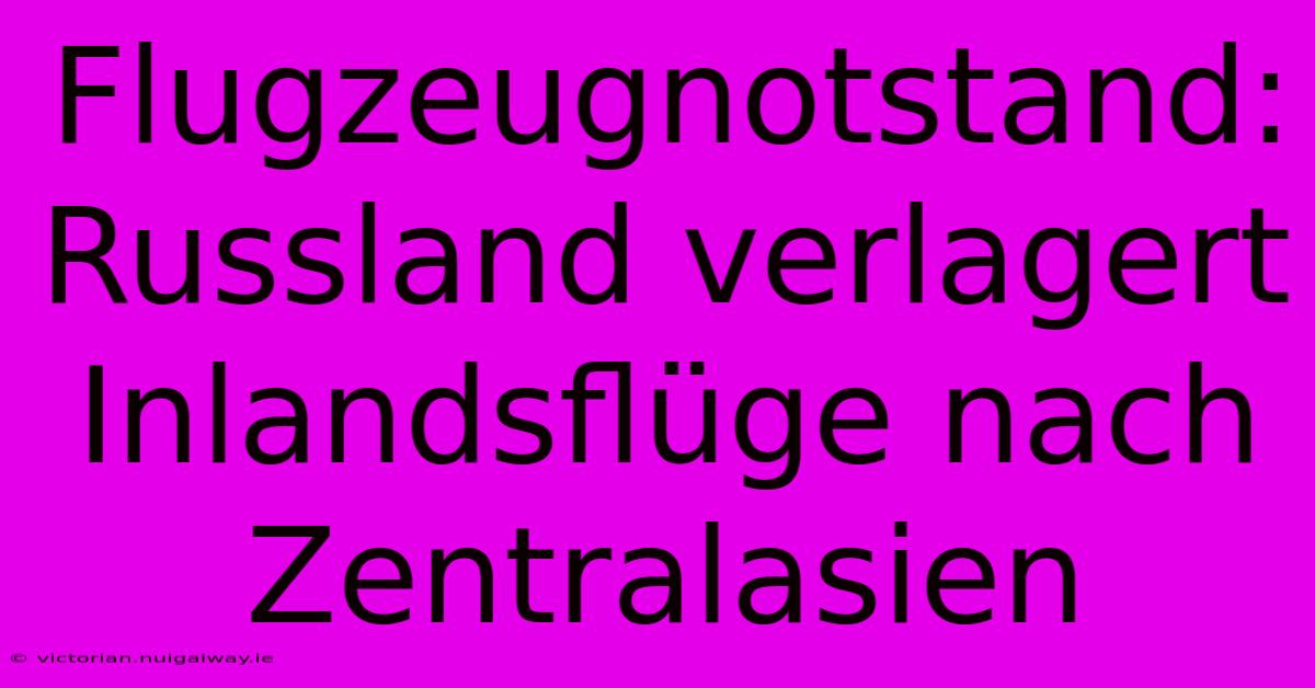 Flugzeugnotstand: Russland Verlagert Inlandsflüge Nach Zentralasien 