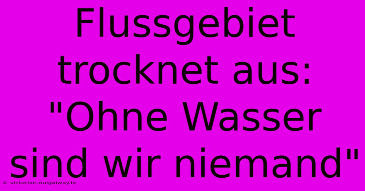 Flussgebiet Trocknet Aus: 