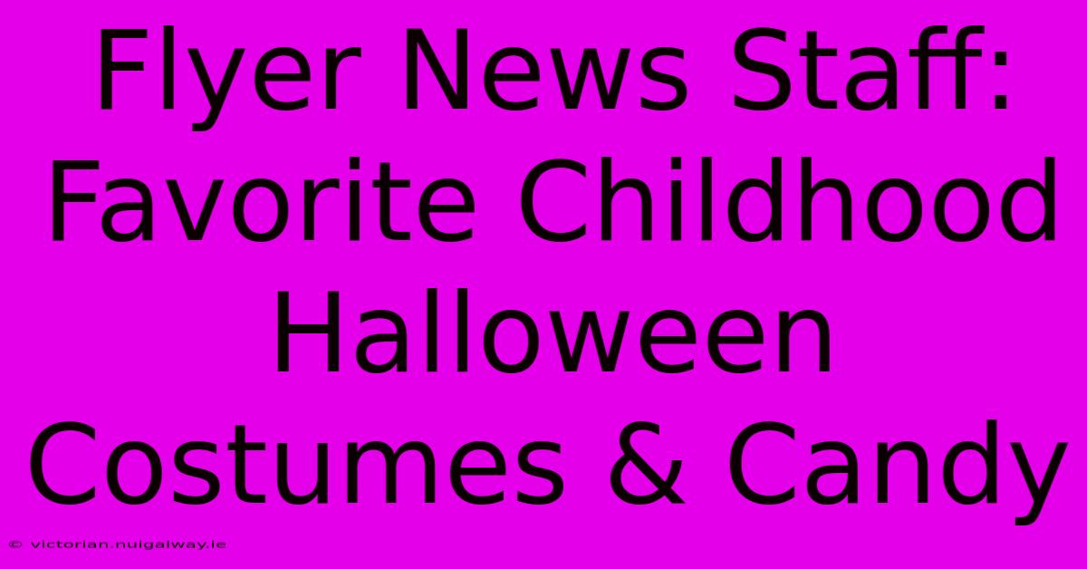 Flyer News Staff: Favorite Childhood Halloween Costumes & Candy