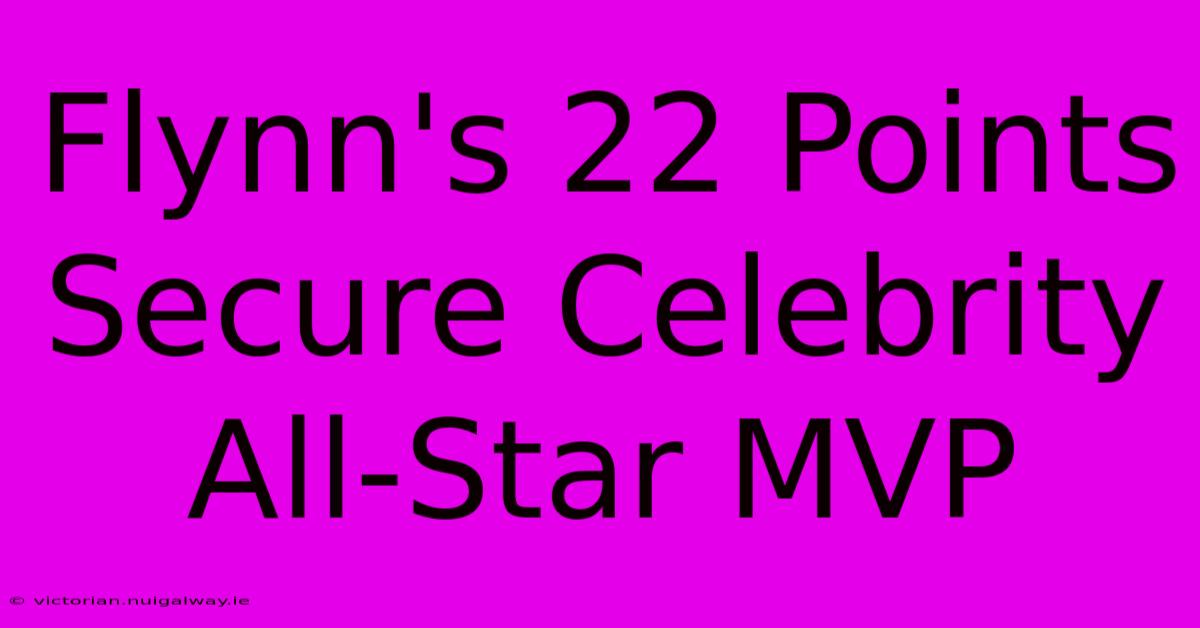 Flynn's 22 Points Secure Celebrity All-Star MVP