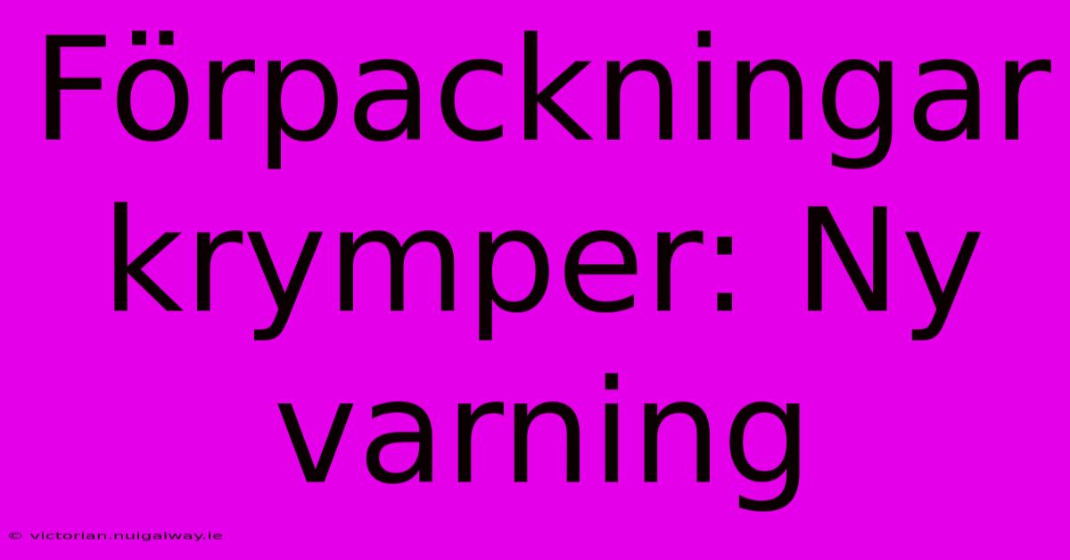 Förpackningar Krymper: Ny Varning