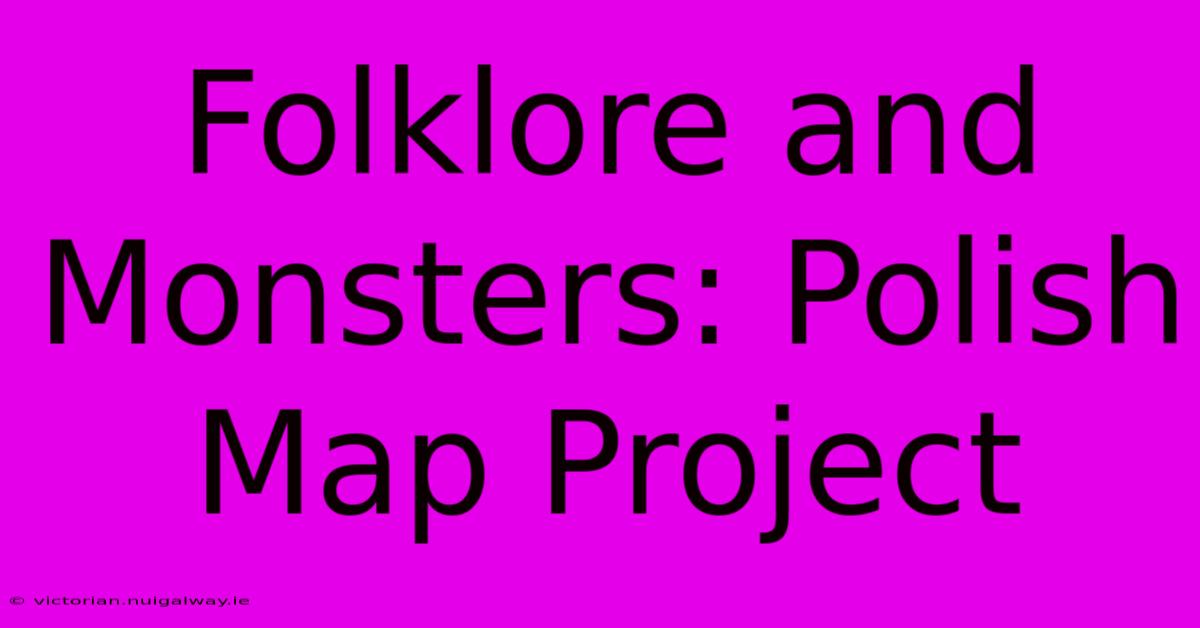 Folklore And Monsters: Polish Map Project