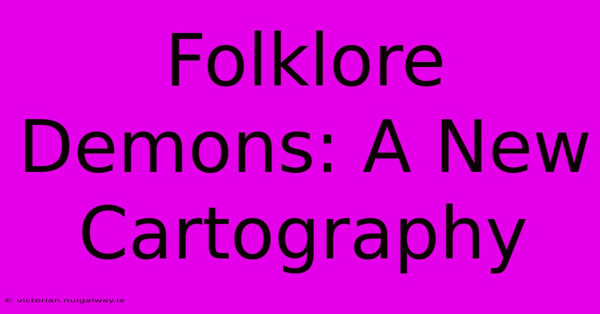 Folklore Demons: A New Cartography