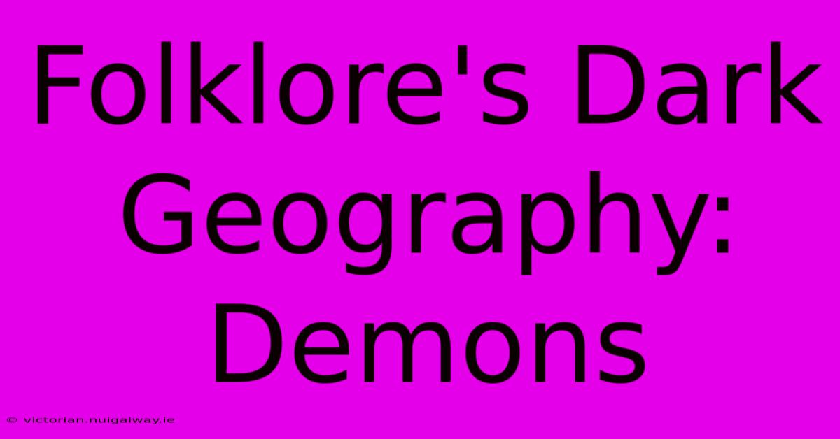 Folklore's Dark Geography: Demons