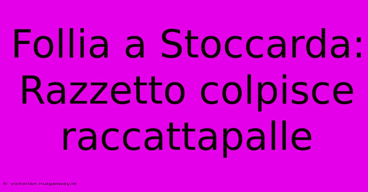 Follia A Stoccarda: Razzetto Colpisce Raccattapalle