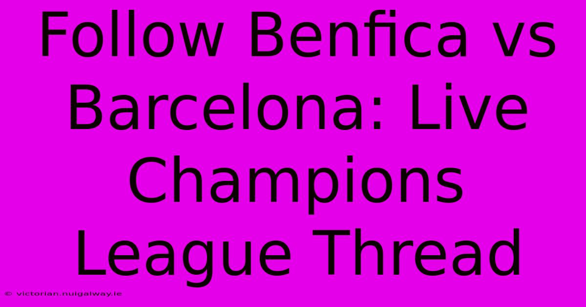 Follow Benfica Vs Barcelona: Live Champions League Thread