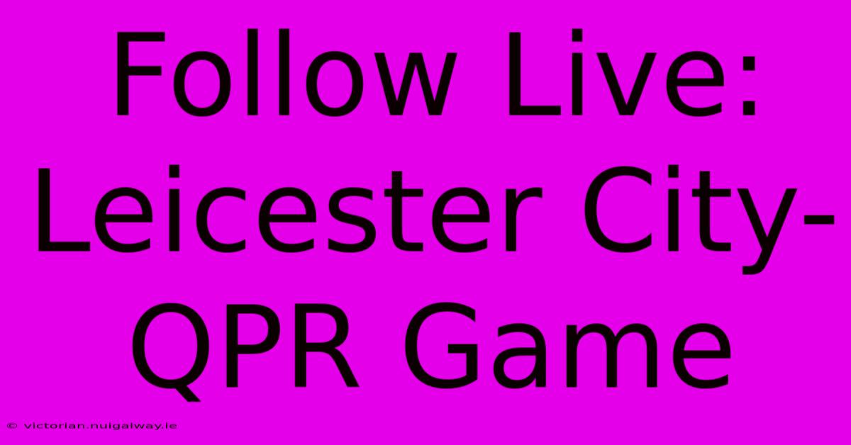 Follow Live: Leicester City-QPR Game