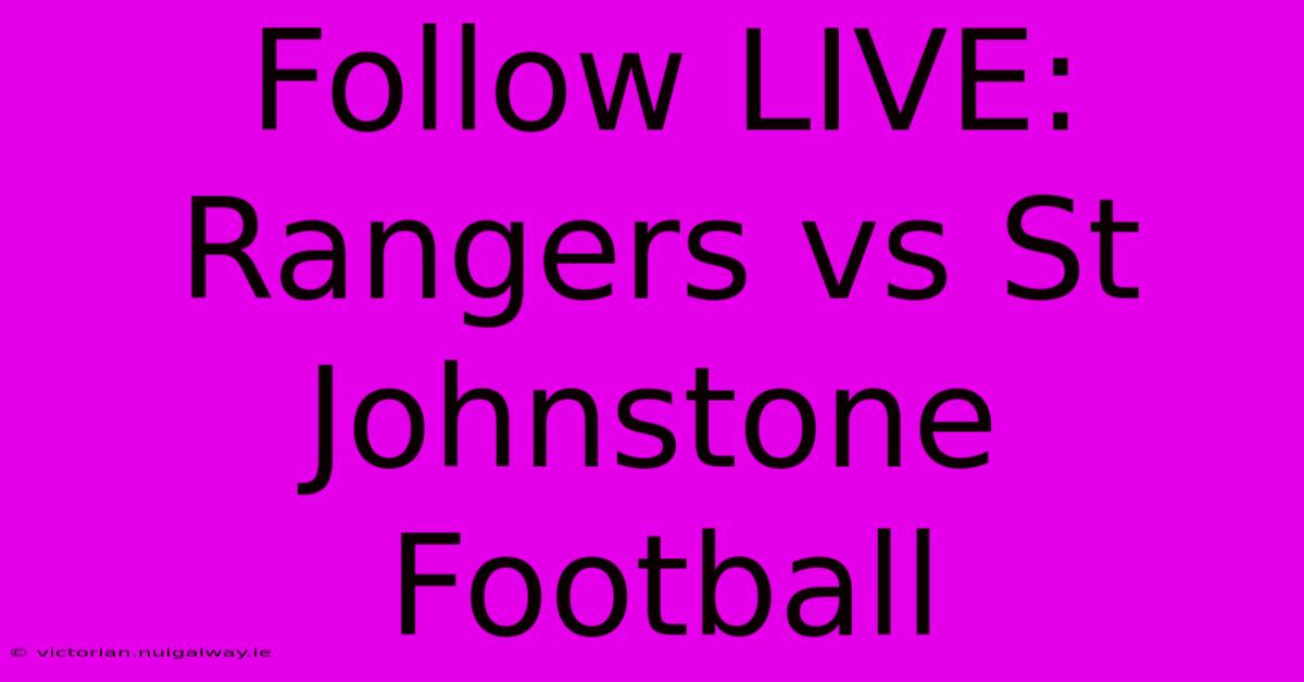 Follow LIVE: Rangers Vs St Johnstone Football