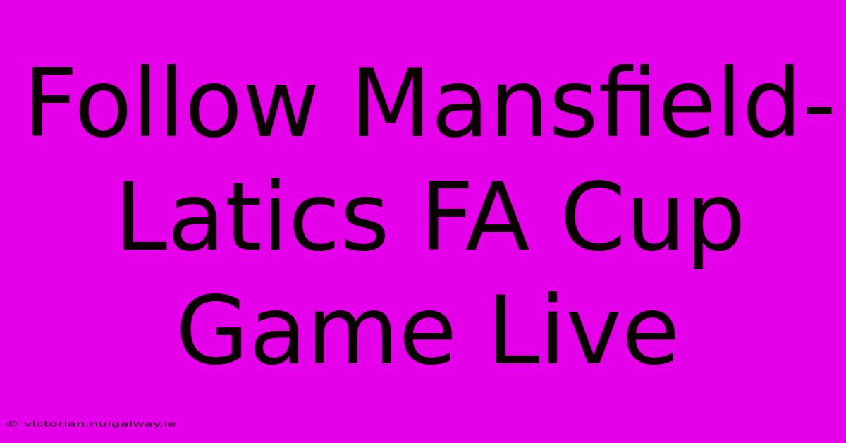 Follow Mansfield-Latics FA Cup Game Live