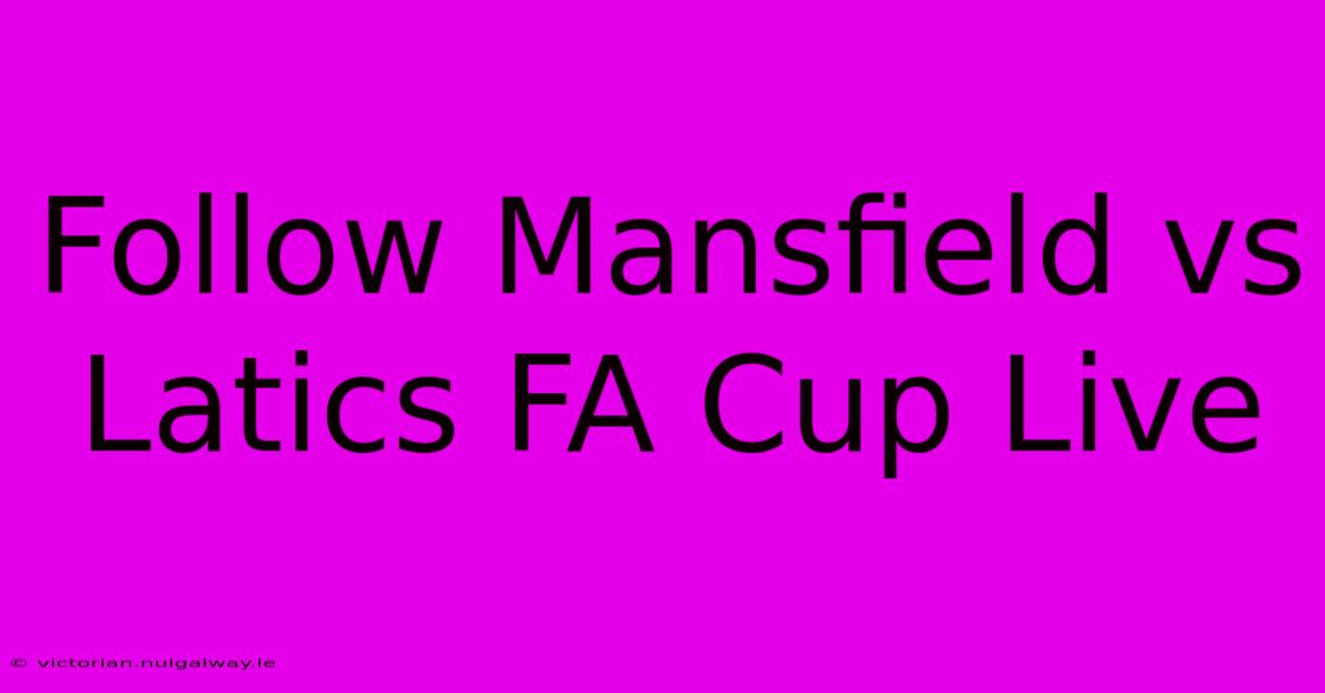 Follow Mansfield Vs Latics FA Cup Live