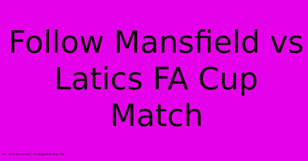 Follow Mansfield Vs Latics FA Cup Match