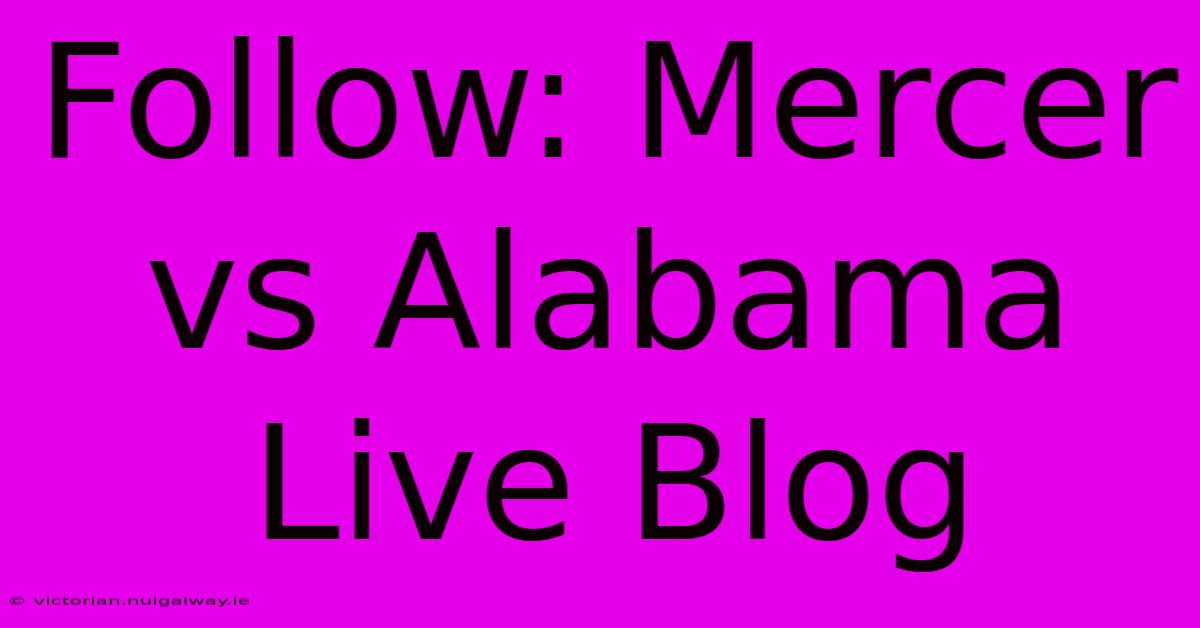 Follow: Mercer Vs Alabama Live Blog