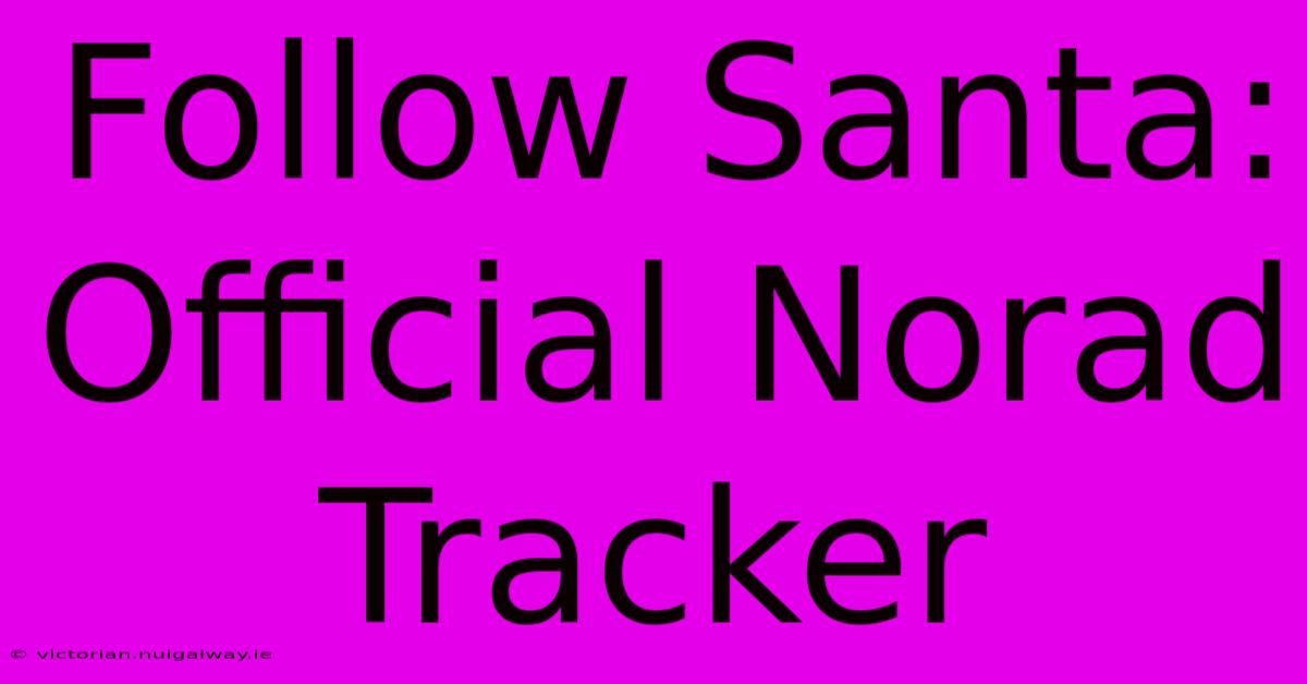 Follow Santa: Official Norad Tracker