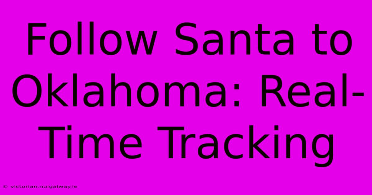 Follow Santa To Oklahoma: Real-Time Tracking