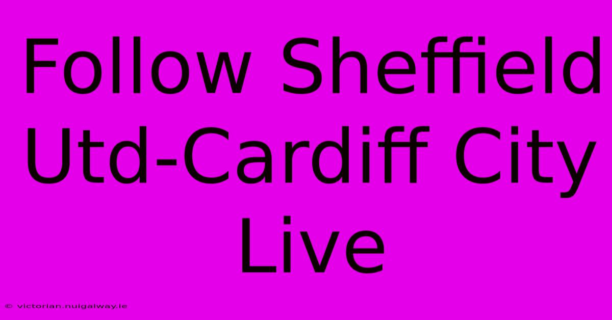 Follow Sheffield Utd-Cardiff City Live