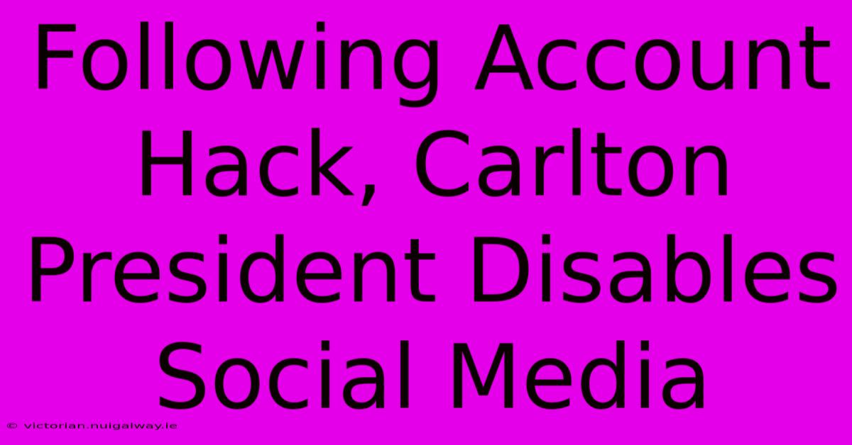 Following Account Hack, Carlton President Disables Social Media