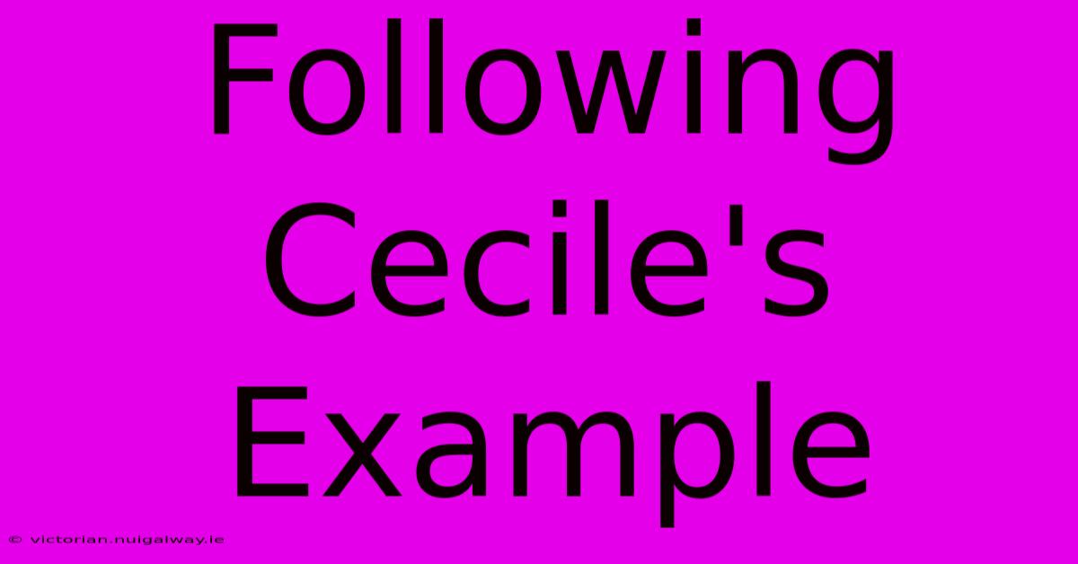 Following Cecile's Example