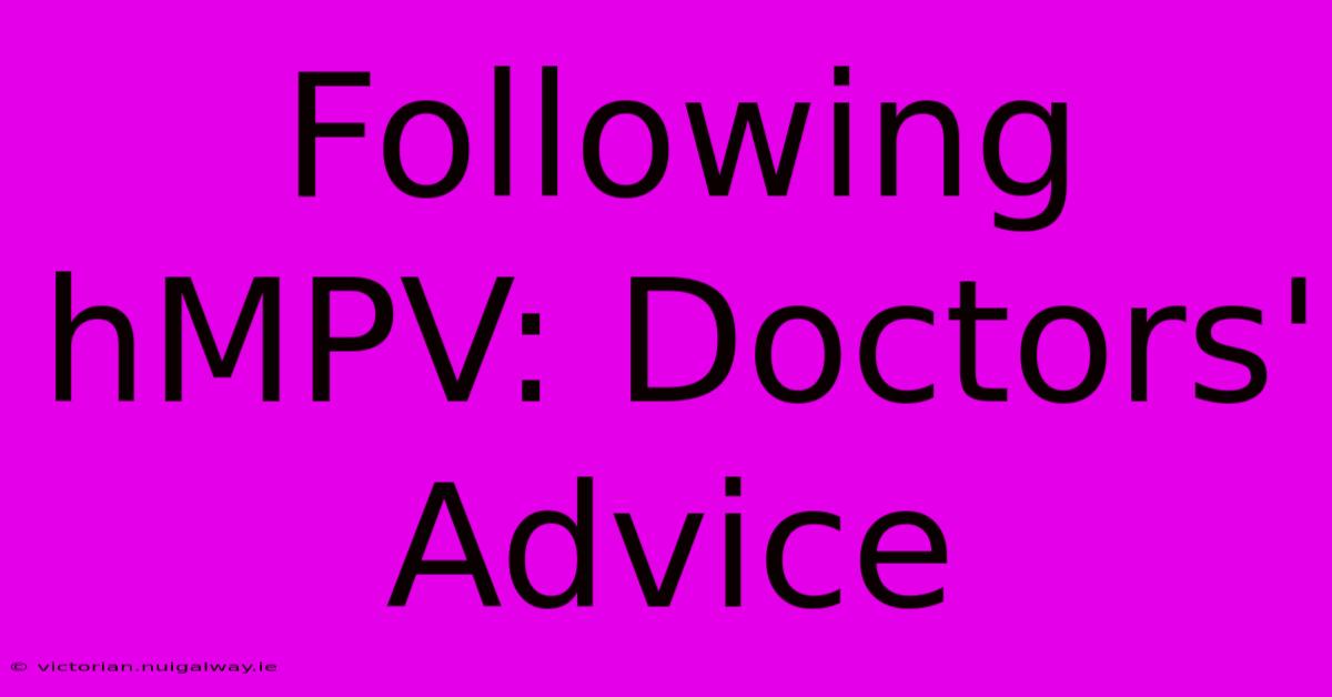 Following HMPV: Doctors' Advice