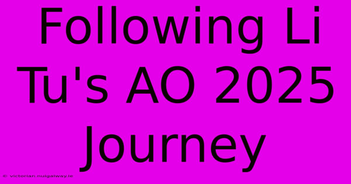 Following Li Tu's AO 2025 Journey