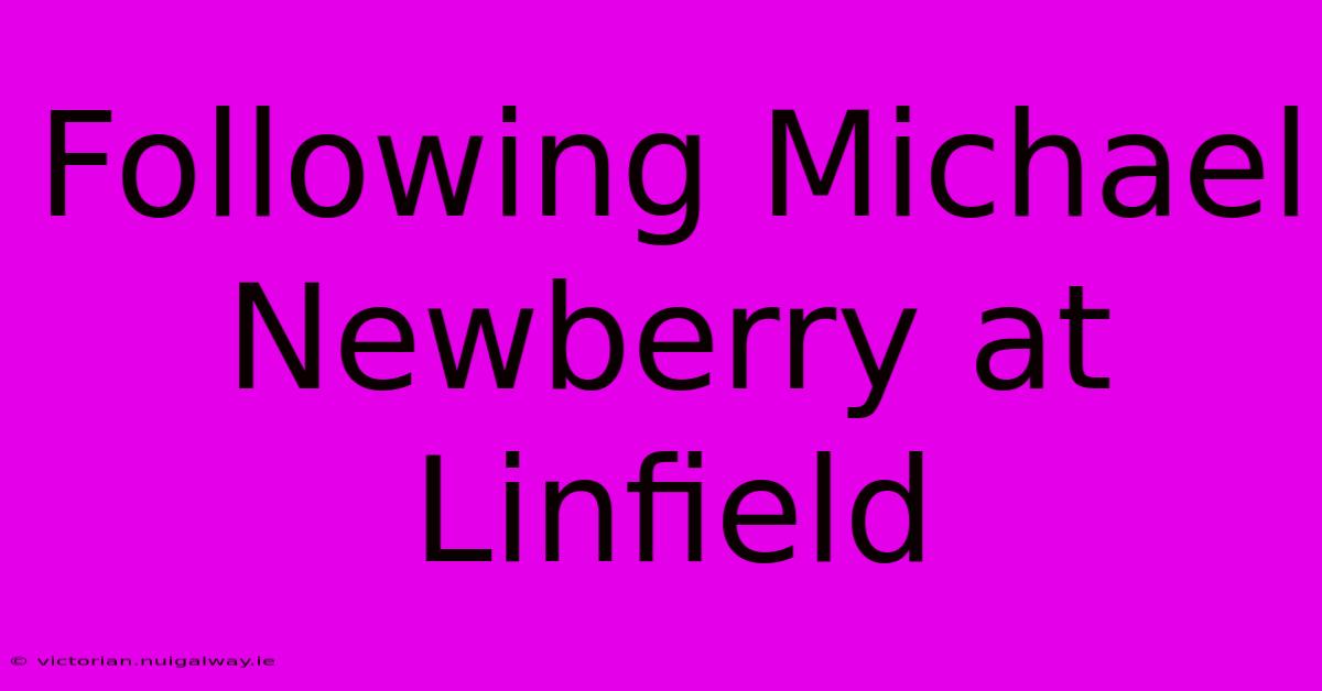 Following Michael Newberry At Linfield