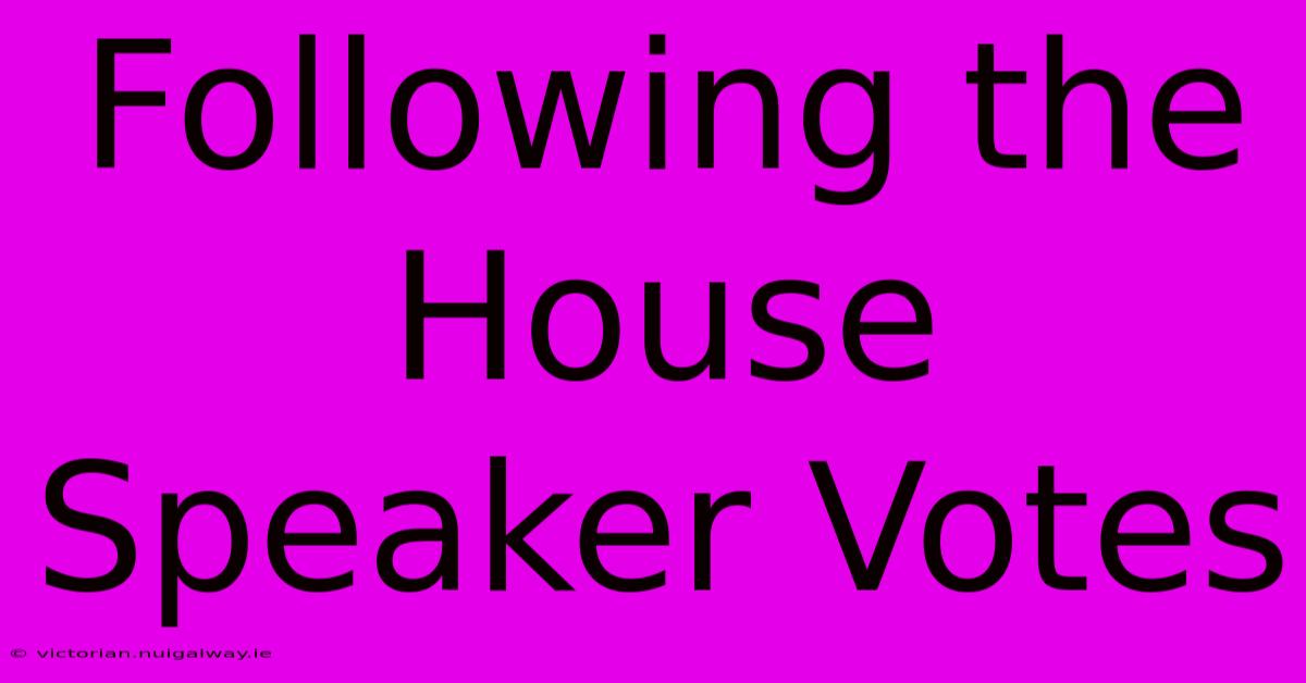 Following The House Speaker Votes